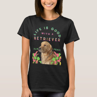 Het leven is goed met een retrieverhond t-shirt