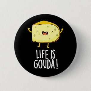 Het leven is Gouda Funny Positieve kaak un Dark BG Ronde Button 5,7 Cm