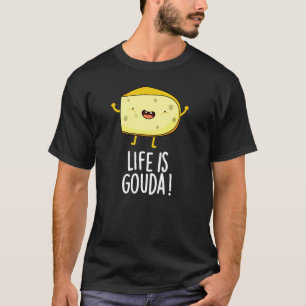 Het leven is Gouda Funny Positieve kaak un Dark BG T-shirt