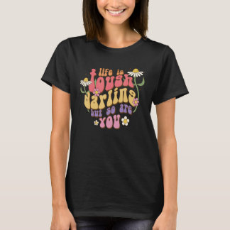 Het leven is hard, schat, maar jij ook Cute Groovy T-shirt