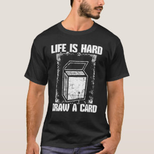 Het leven is hard tekenen een Kaart Trading Kaart  T-shirt