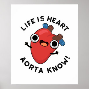Het leven is hart Aorta Know Funny Anatomy Pun Poster
