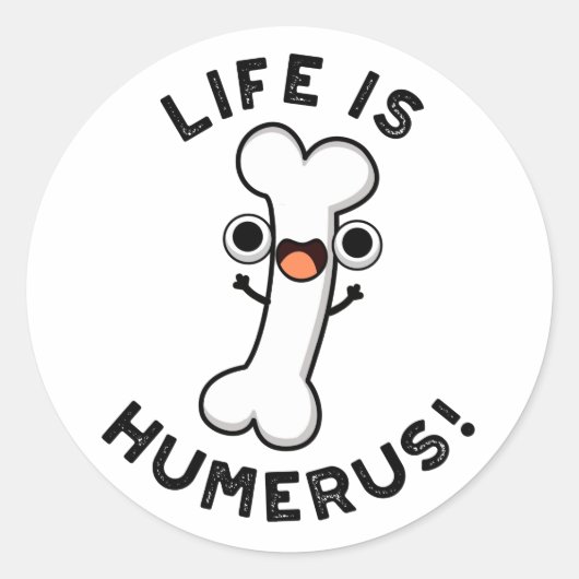 Het leven is Humerus Funny Bone Pun Ronde Sticker (Voorkant)