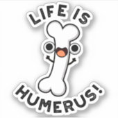 Het leven is Humerus Funny Bone Pun Sticker (Voorkant)