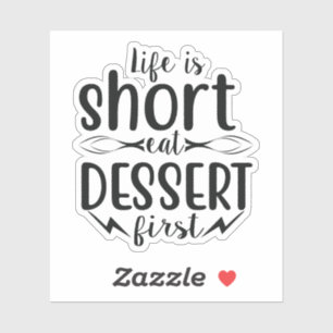Het leven is kort, Eat Dessert First Sticker