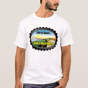 Het leven is kort... Een dual-sportmotor uitrollen T-shirt
