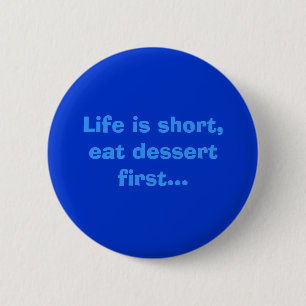Het leven is kort, eet eerst dessert...leuke knop ronde button 5,7 cm