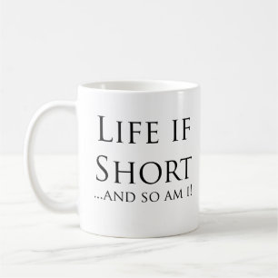 Het leven is kort...En ik ook. Koffiemok