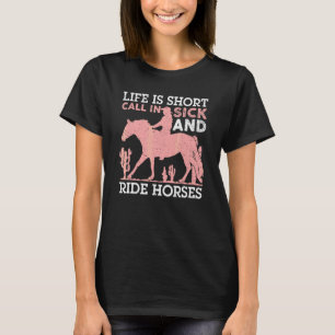 Het leven is kort in zieke en rijpe paarden. t-shirt