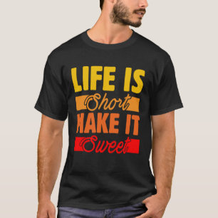 Het leven is kort, laat het zoete moed en passie i t-shirt