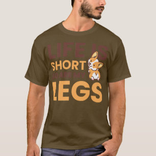 Het leven is kort, net zoals mijn benen voor Corgi T-shirt