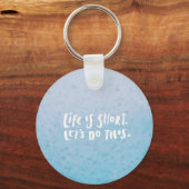 Het leven is kort sleutelhanger (Voorkant)