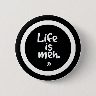 Het leven is Meh Ronde Button 5,7 Cm