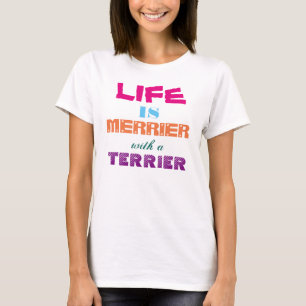 Het leven is Merrier met een Terrier T-shirt