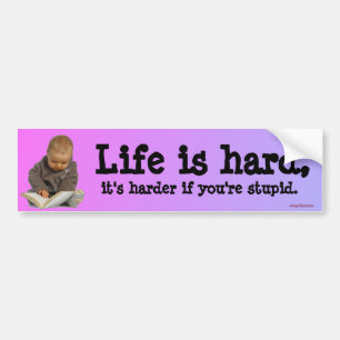 het leven is moeilijk bumpersticker