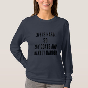 Het leven is moeilijk, dus koop geiten en maak het t-shirt