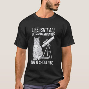 Het leven is niet alleen katten en astronomie, maa t-shirt