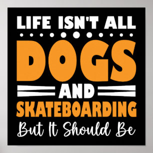 Het Leven Is Niet Allemaal Honden En Skateboarden  Poster