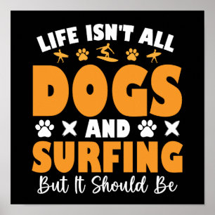 Het leven is niet allemaal honden en surfen, maar  poster