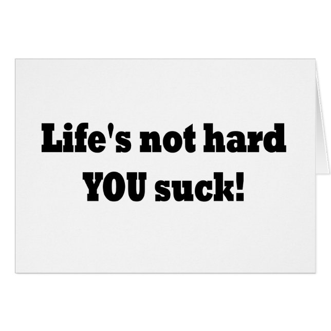 Het leven is niet moeilijk Je bent klote. (Voorkant Horizontaal)
