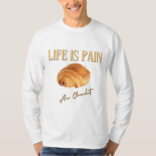 Het leven is pijn in de au-chocolade t-shirt