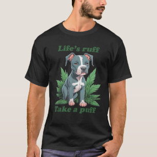 Het leven is ruw neem een trek Pitbull Wiet T-shirt