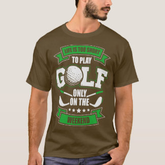 Het leven is te kort om alleen op het weekeinde Go T-shirt