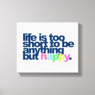 Het leven is te kort om alles behalve gelukkig te  canvas afdruk