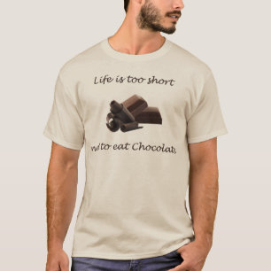 Het leven is te kort om Chocolate T-Shirt niet te