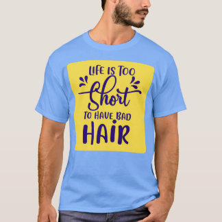 Het leven is te kort om slechte haarklassieke TShi T-shirt