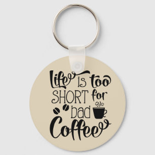 Het leven is te kort voor een slechte koffiesleute sleutelhanger
