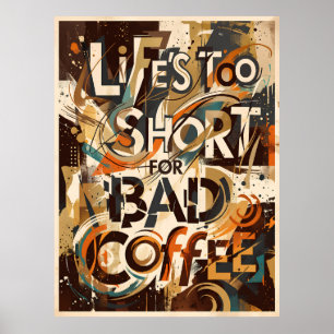 het leven is te kort voor slechte koffie poster