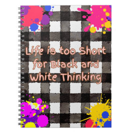 Het leven is te kort voor zwart en wit denken notitieboek