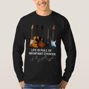 Het leven is vol belangrijke keuzes Guitar Lover T-shirt