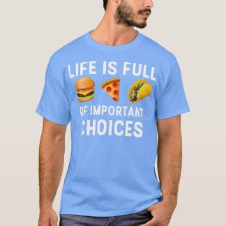 Het leven is vol belangrijke keuzes t-shirt