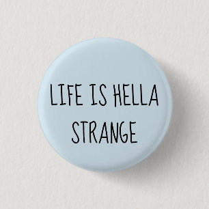 Het leven is vreemd ronde button 3,2 cm