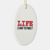 Het leven is wat je maakt keramisch ornament (Rechts)