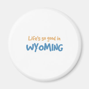 Het leven is zo goed in Wyoming Magneet