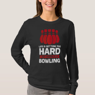 Het leven krijgt Bowling Bowling Game T-shirt