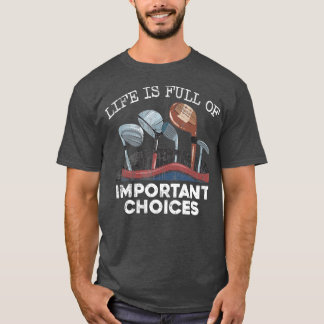 Het leven staat vol belangrijke keuzes Golfschimme T-shirt