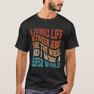 Het leven tussen Jezus neemt het wiel dat ik wil.. T-shirt