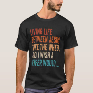 Het leven tussen Jezus neemt het wiel dat ik wil.. T-shirt