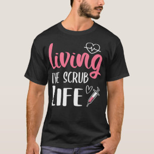 Het leven van de Scrub-verpleegster die het leven T-shirt