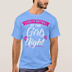 Het leven van vrouwen is beter op het meisjesfeest t-shirt