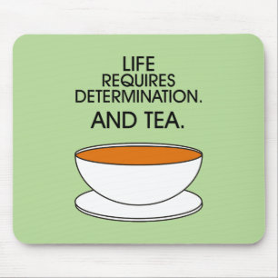 Het leven vereist vastberadenheid. En thee. Tea sl Muismat
