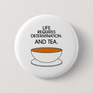 Het leven vereist vastberadenheid. En thee. Tea sl Ronde Button 5,7 Cm