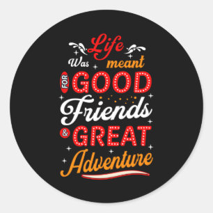 Het leven was bedoeld voor goede vrienden, geweldi ronde sticker