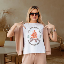 Het leven was niet bedoeld voor kampvuurverhalen t-shirt