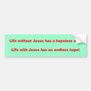 Het leven zonder Jezus heeft een hopeloos einde!He Bumpersticker