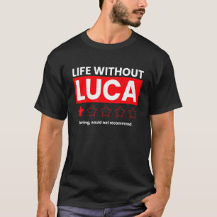 Het leven zonder Luca Boring zou niet zeggen T-shirt